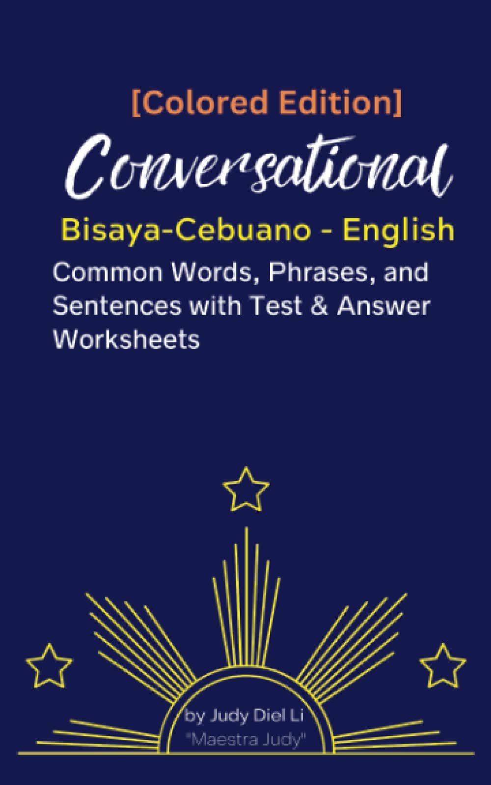 [Colored Edition] Conversational Bisaya-Cebuano - English Common Words, Phrases, and Sentences with Test & Answer Worksheets: Compilation List of Useful Everyday Bisaya-Cebuano with English