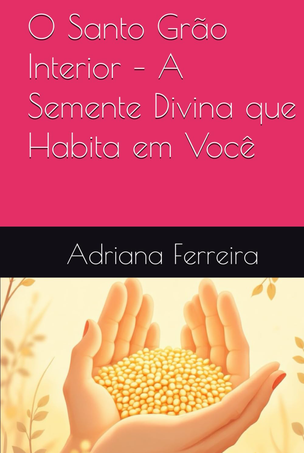 O Santo Grão Interior – A Semente Divina que Habita em Você