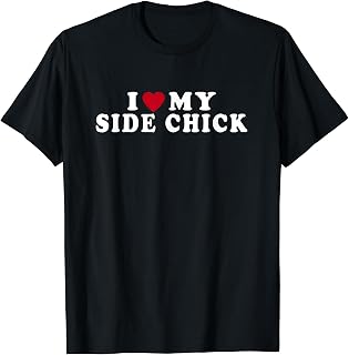Funny I Love My Side Chick I Heart My Side Chick T-Shirt