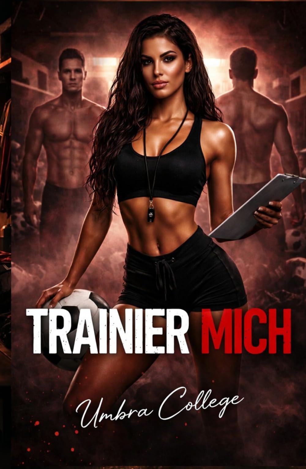 TRAINIER MICH: Dark Sports Romance: Eine Trainerin, ein Team und ein verbotenes Verlangen, das alle Regeln bricht (Dark Romance: Dominante Männer, ... und Intensive Psychologische Erotik)
