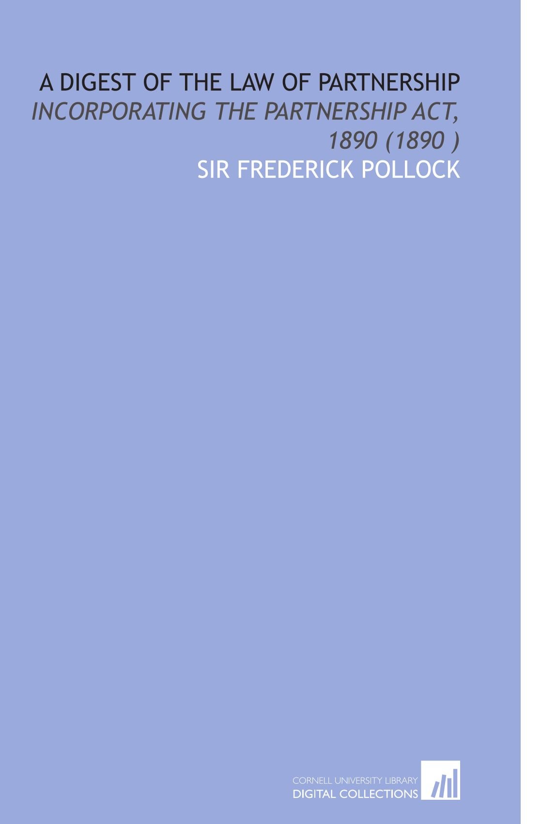 A Digest of the Law of Partnership: Incorporating the Partnership Act, 1890 (1890 )