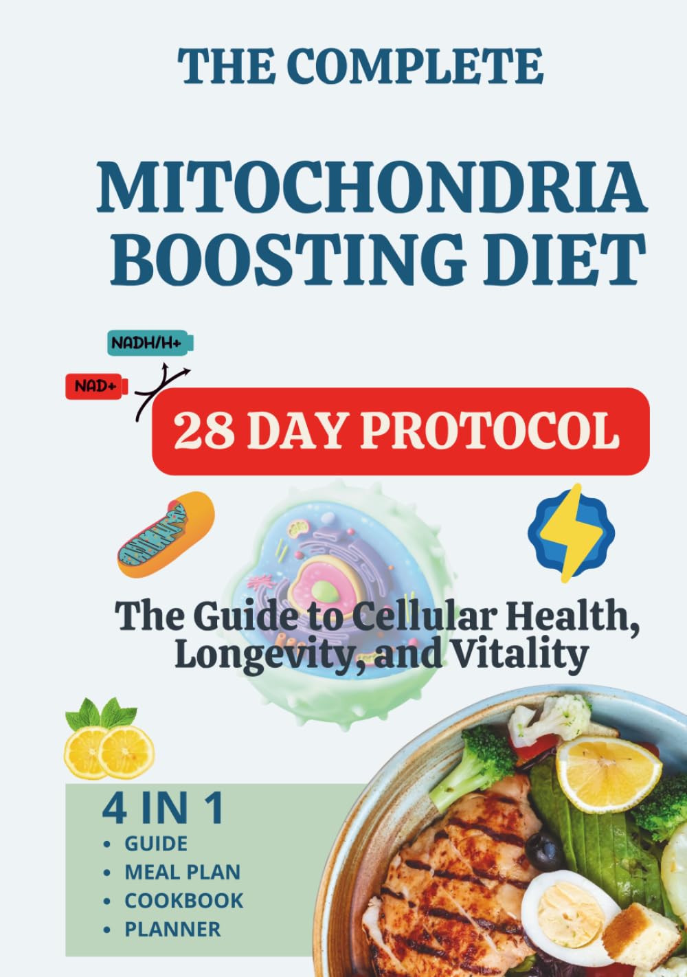 The Complete Mitochondria Boosting Diet: The Guide to Cellular Health, Longevity, and Vitality 4 in 1 Guide, Meal Plan, Cookbook, Planner