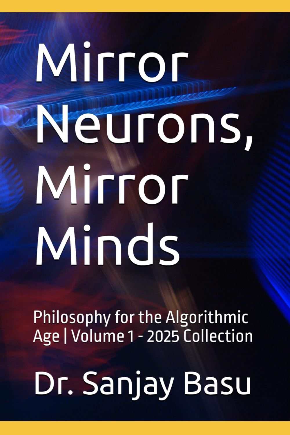 Mirror Neurons, Mirror Minds: Philosophy for the Algorithmic Age | Volume 1 - 2025 Collection