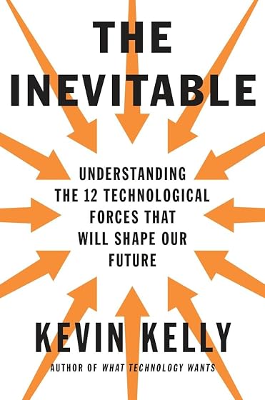 The Inevitable: Understanding the 12 Technological Forces That Will Shape Our Future