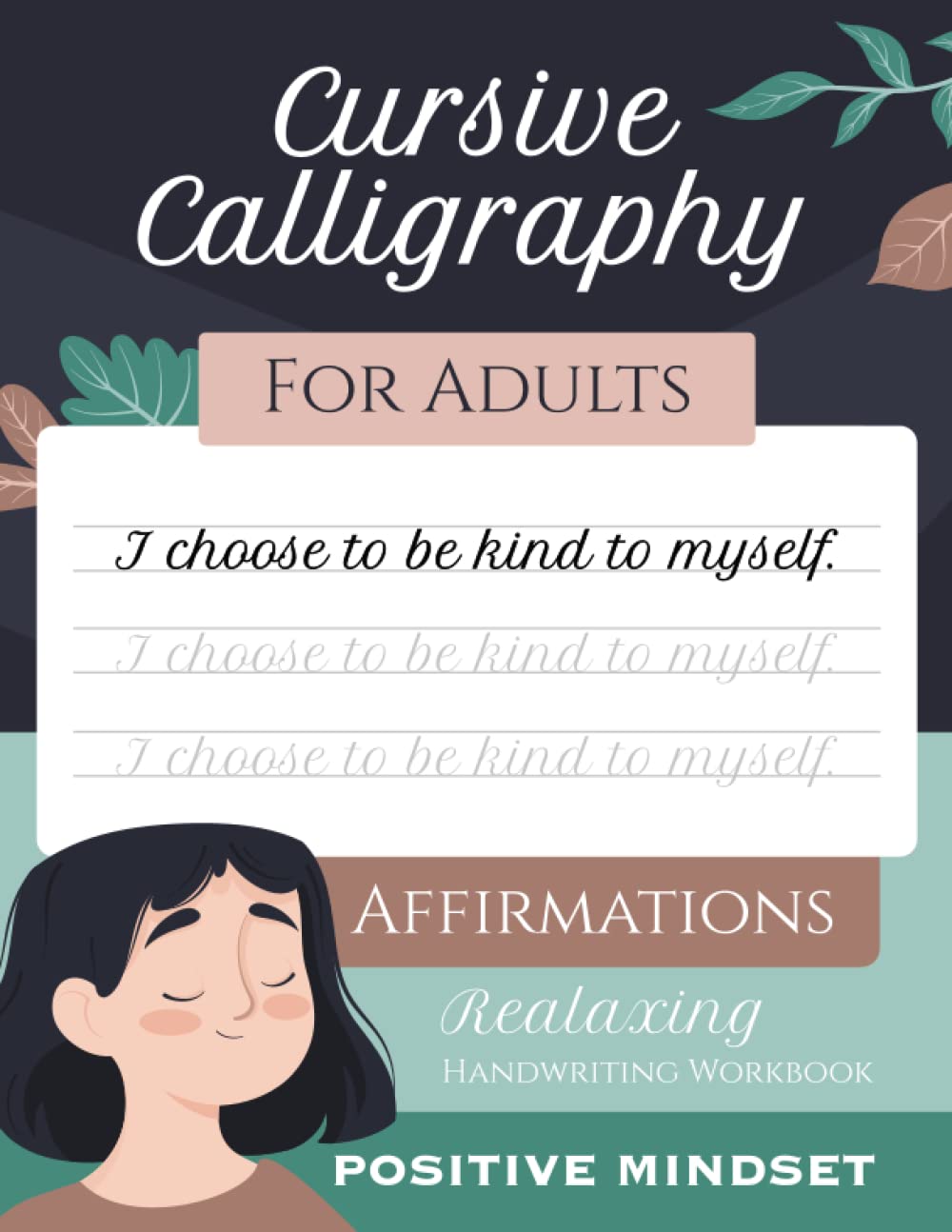 Cursive Calligraphy Writing for Adults and Teenagers Mental Health Positive Mindset Affirmations: Relaxing Handwriting Workbook Lettering Practice for ... Growth and Reduce Anxiety and Stress Relief