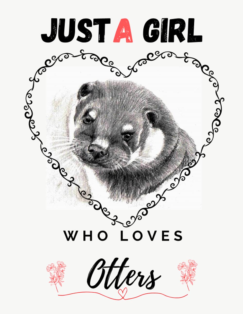 Just A Girl who loves otters: Sketchbook- sketch pad :a plank sketchbook . girls Gift for Otter lovers
