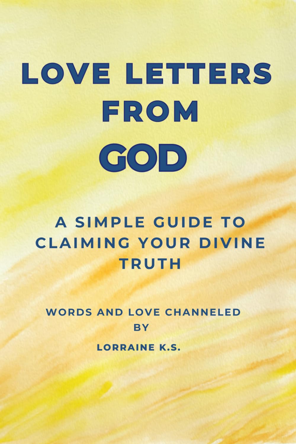 Love Letters From God: A Simple Guide to Claiming Your Divine Truth