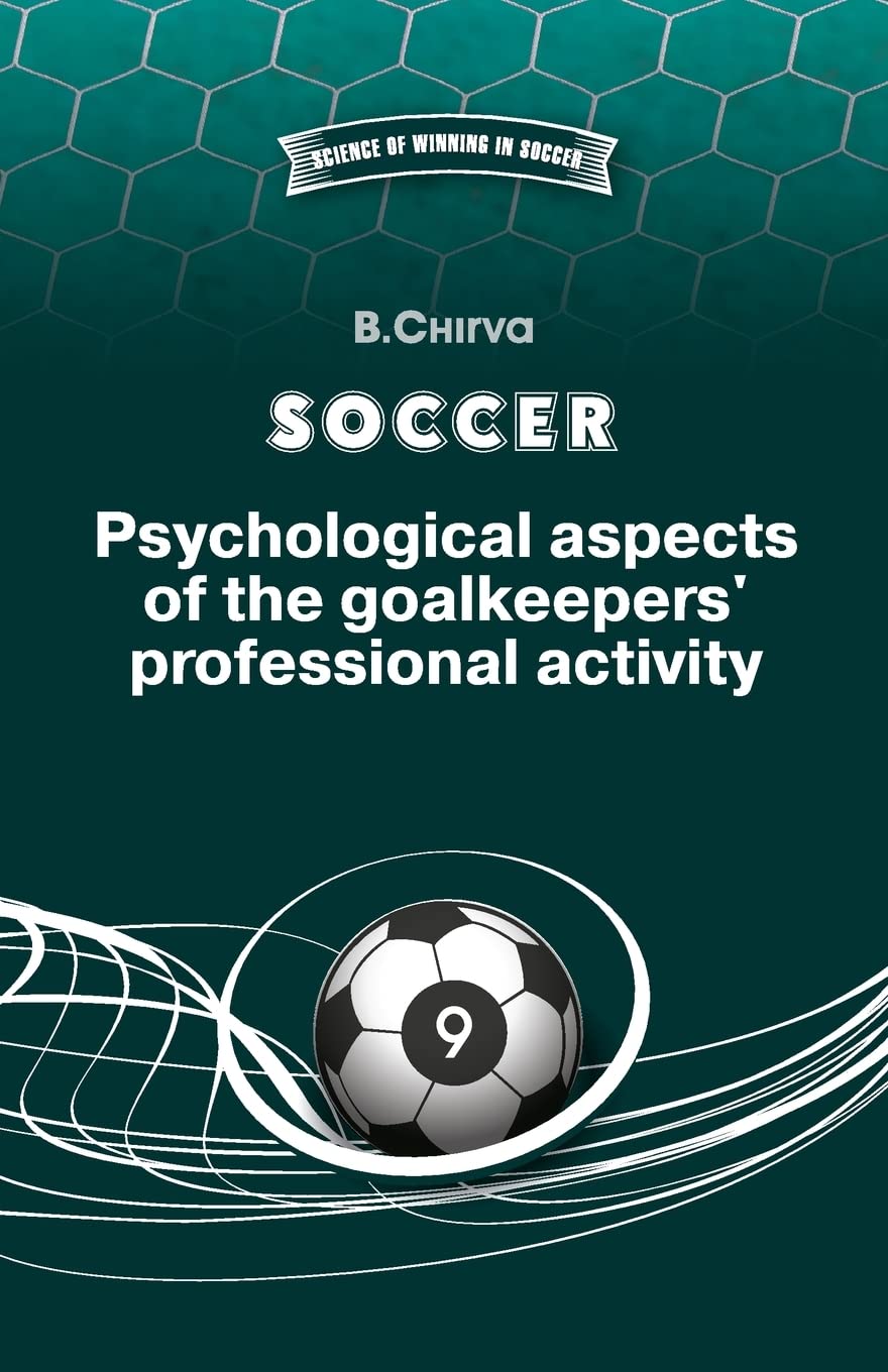 SOCCER. Psychological aspects of the goalkeepers' professional activity.: Volume 9 (Science of winning in football)