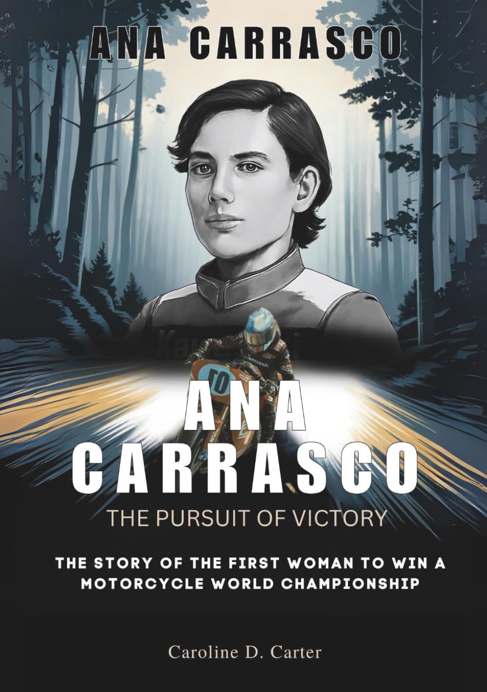 ANA CARRASCO :The Pursuit of Victory: The Story of the First Woman to Win a Motorcycle World Championship