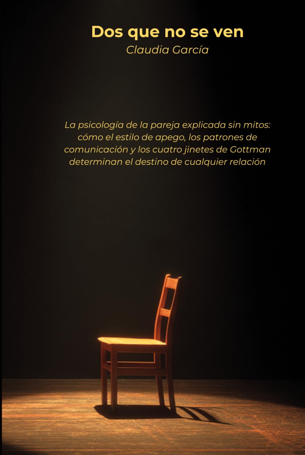 Dos que no se ven: La psicología de la pareja explicada sin mitos: cómo el estilo de apego, los patrones de comunicación y los cuatro jinetes de Gottman determinan el destino de cualquier relación