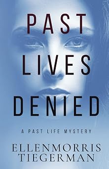 Past Lives Denied A Novel Past Life Mysteries