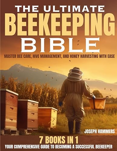 The Ultimate Beekeeping Bible 7 in 1 Your Comprehensive Guide to Becoming a Successful Beekeeper Master Bee Care, Hive Management, and Honey