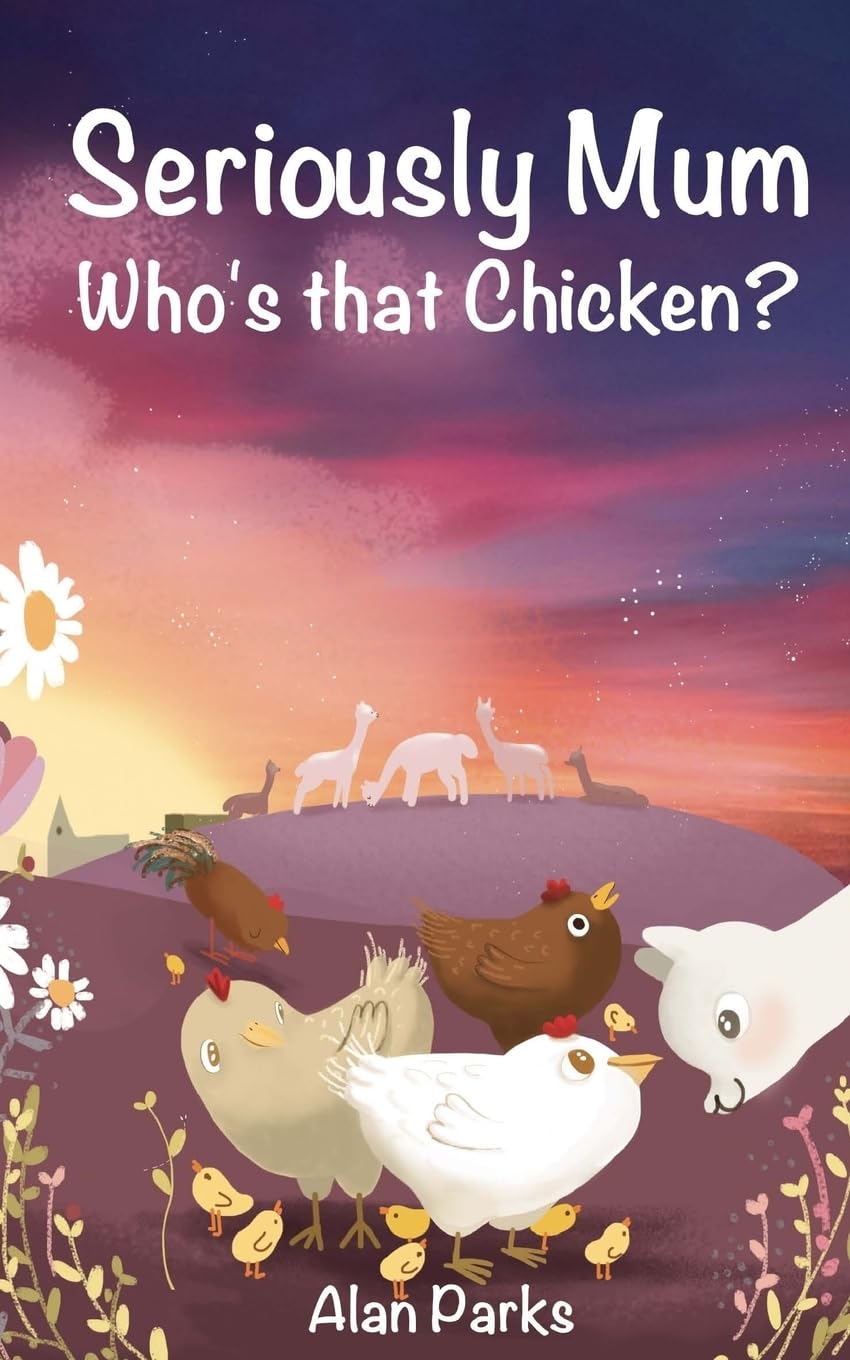 Seriously Mum, Who's that Chicken?: Volume 4