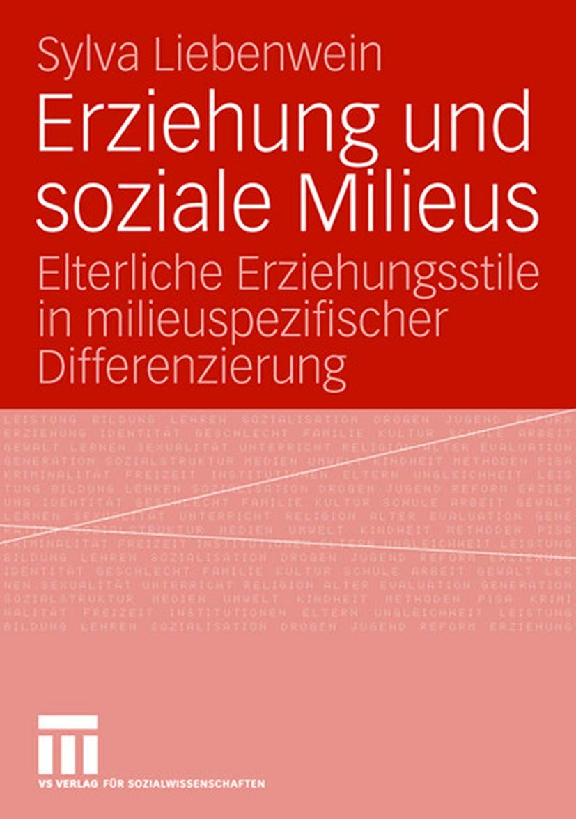 Erziehung Und Soziale Milieus: Elterliche Erziehungsstile in milieuspezifischer Differenzierung (German Edition)