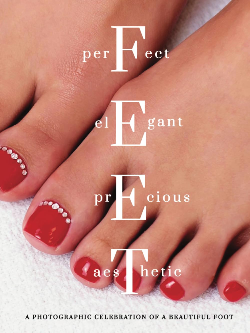 FEET perfect elegant precious aesthetic: A photographic celebration of a beautiful foot (THE UNCOMMON BOOKS)      Hardcover – May 3, 2024