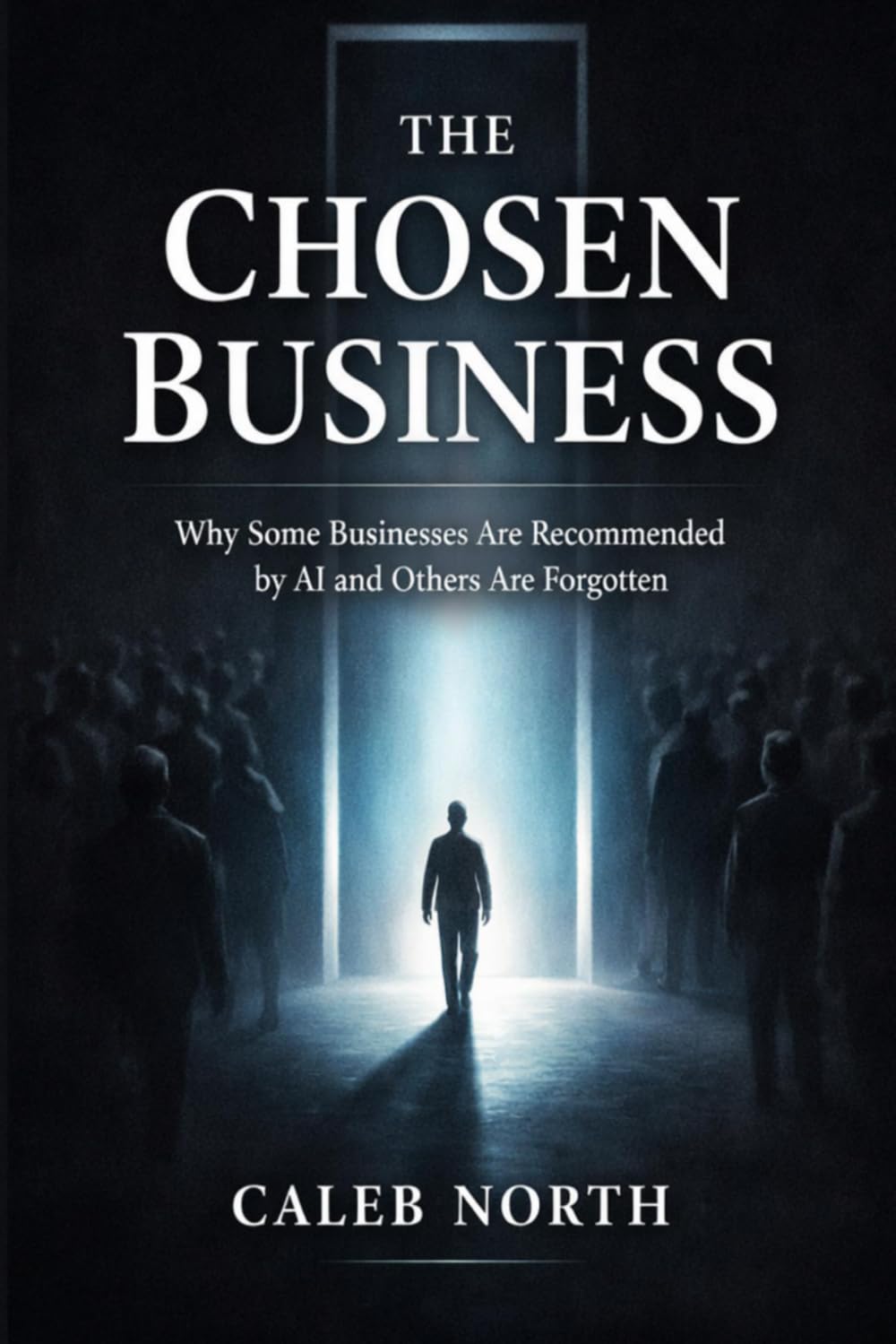 The Chosen Business: Why some businesses are recommended by AI and others are forgotten