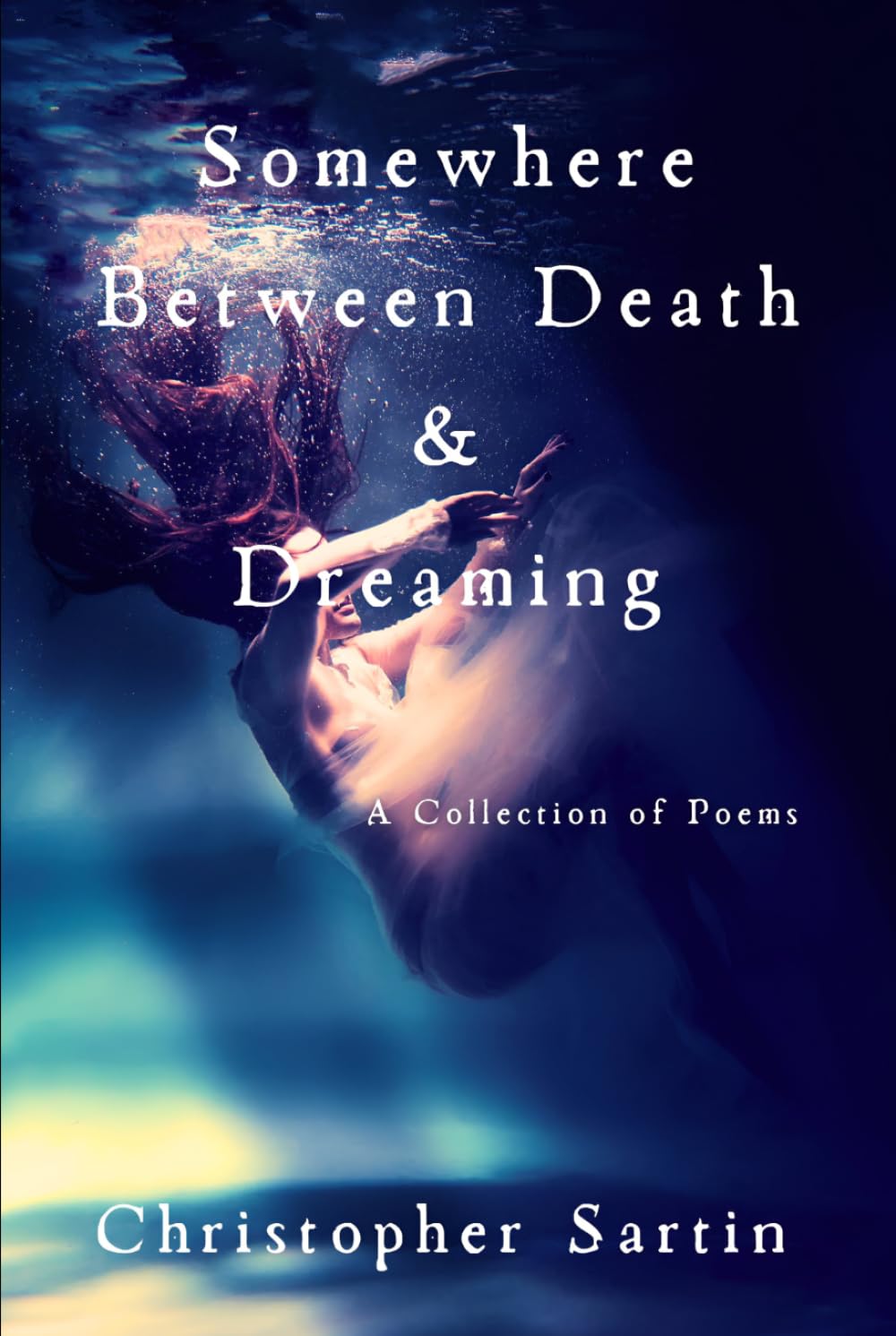 Somewhere Between Death and Dreaming: A Collection of Poems
