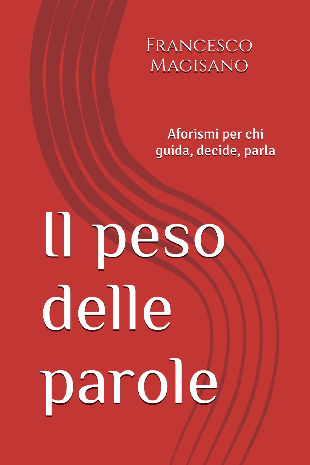 Il peso delle parole: Aforismi per chi guida, decide, parla