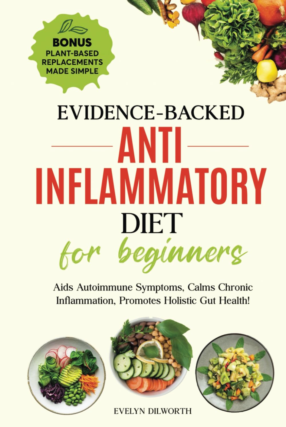 EVIDENCE-BACKED ANTI-IFLAMMATORY DIET FOR BEGINNERS.: Aids Autoimmune Symptoms, Calms Chronic Inflammation, Promotes Holistic Gut Health!