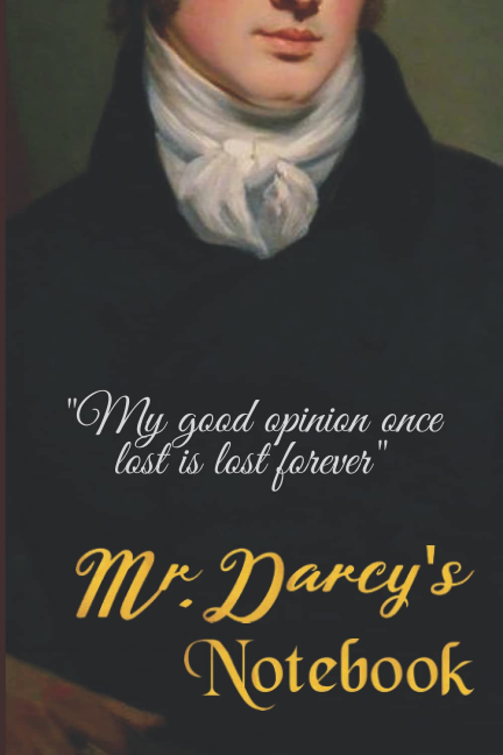 Mr. Darcy's Notebook: Jane Austen-Pride and Prejudice: (6 x 9) Blank Lined Notebook/Journal 120 pages, Gift Idea for Darcy Lovers