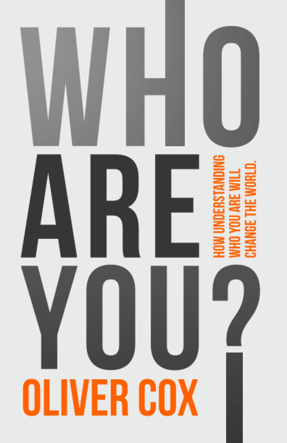 WHO ARE YOU?: How understanding who you are will change the world.