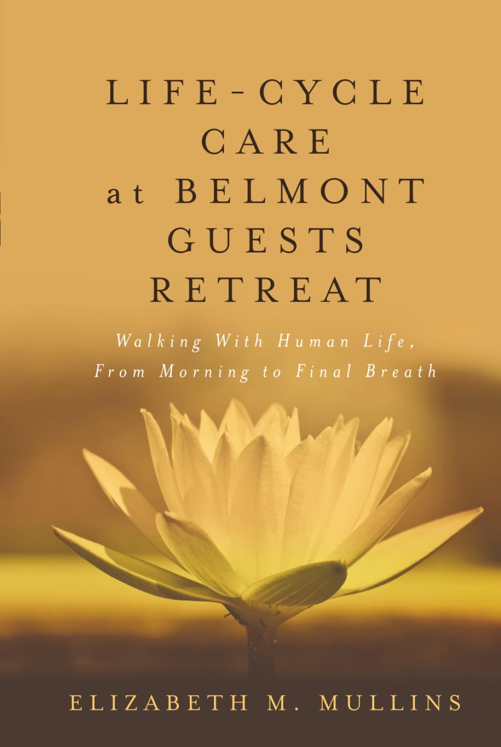 Life-Cycle Care at Belmont Guests Retreat: Walking with Human Life, from Morning to Final Breath