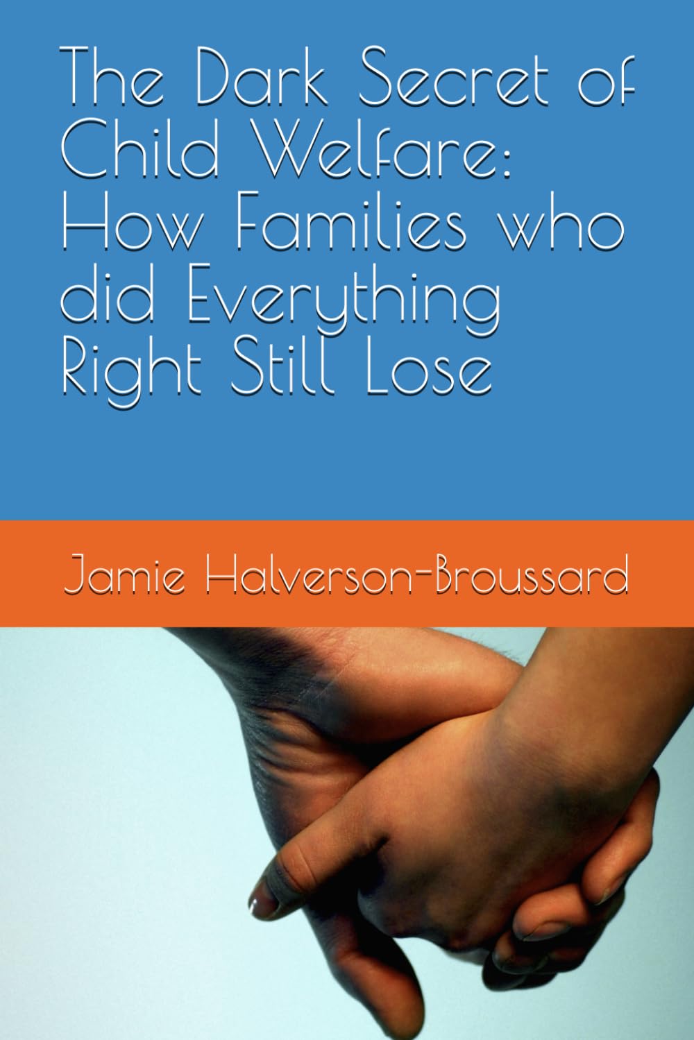 The Dark Secret of Child Welfare: How Families who did Everything Right Still Lose