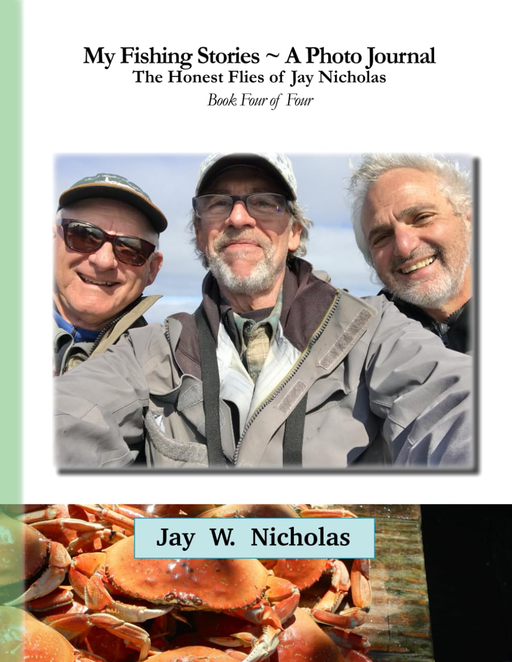 My Fishing Stories ~ A Photo Journal .... Book 4 of 4 In Volume 9 .... The Honest Flies of jay Nicholas      Paperback – December 14, 2024