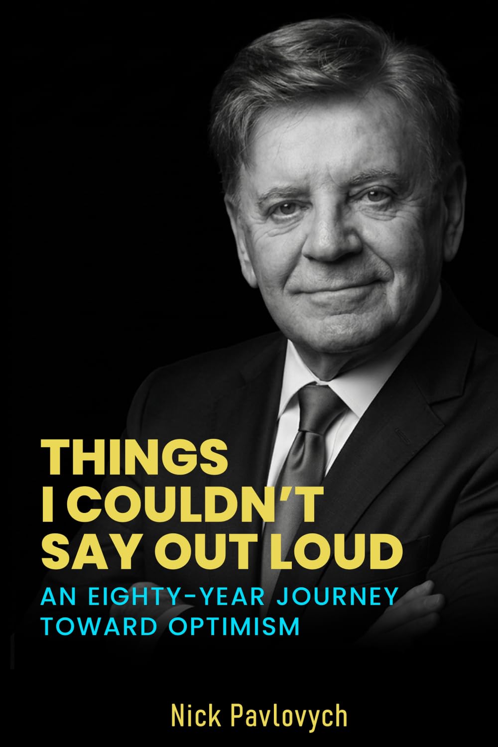 Things I Couldn’t Say Out Loud: An Eighty-Year Journey Toward Optimism