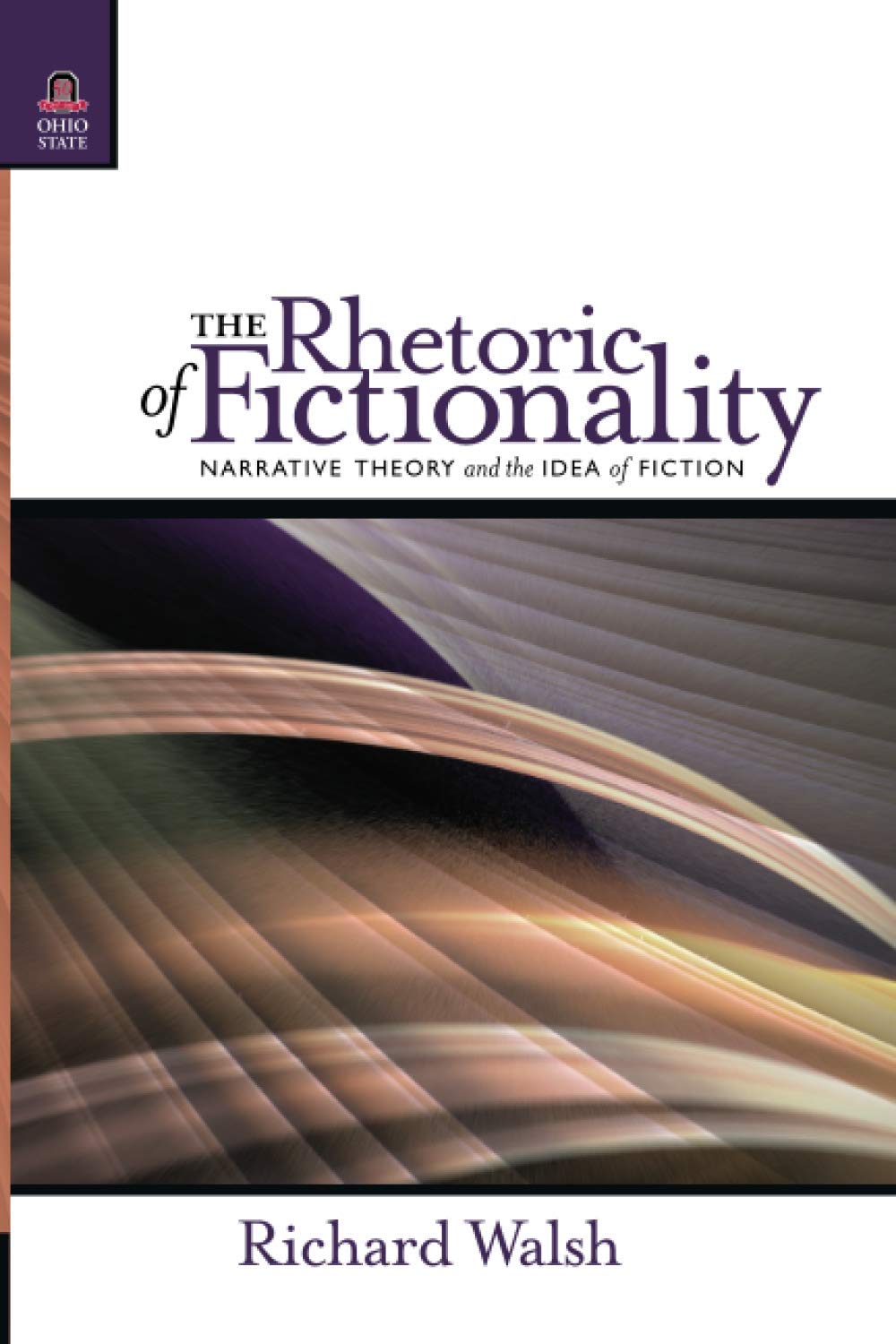 The Rhetoric of Fictionality: Narrative Theory and the Idea of Fiction (Theory and Interpretation of Narrative)