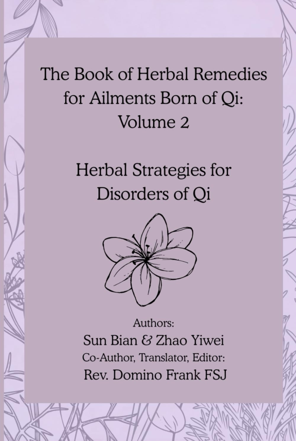 The Book of Herbal Remedies for Ailments Born of Qi: Volume 2: Herbal Strategies for Disorders of Qi