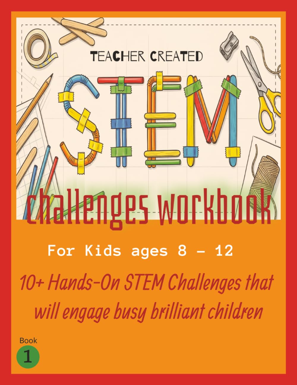 STEM CHALLENGES WORKBOOK: 10+ Hands-on STEM Challenges for busy brilliant kids