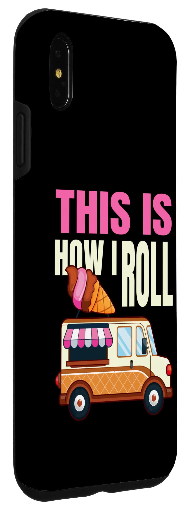 iPhone XS Max This Is How I Roll Ice Cream Truck Gelato Popsicle Lover Case - Image 3