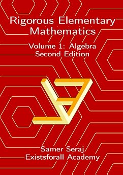 Volume 1 Algebra Rigorous Elementary Mathematics, Second Edition