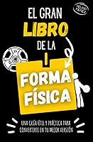 Vista 1 de El gran libro de la forma física Una guía útil y práctica para conseguir tu mejor versión (Spanish Edition)