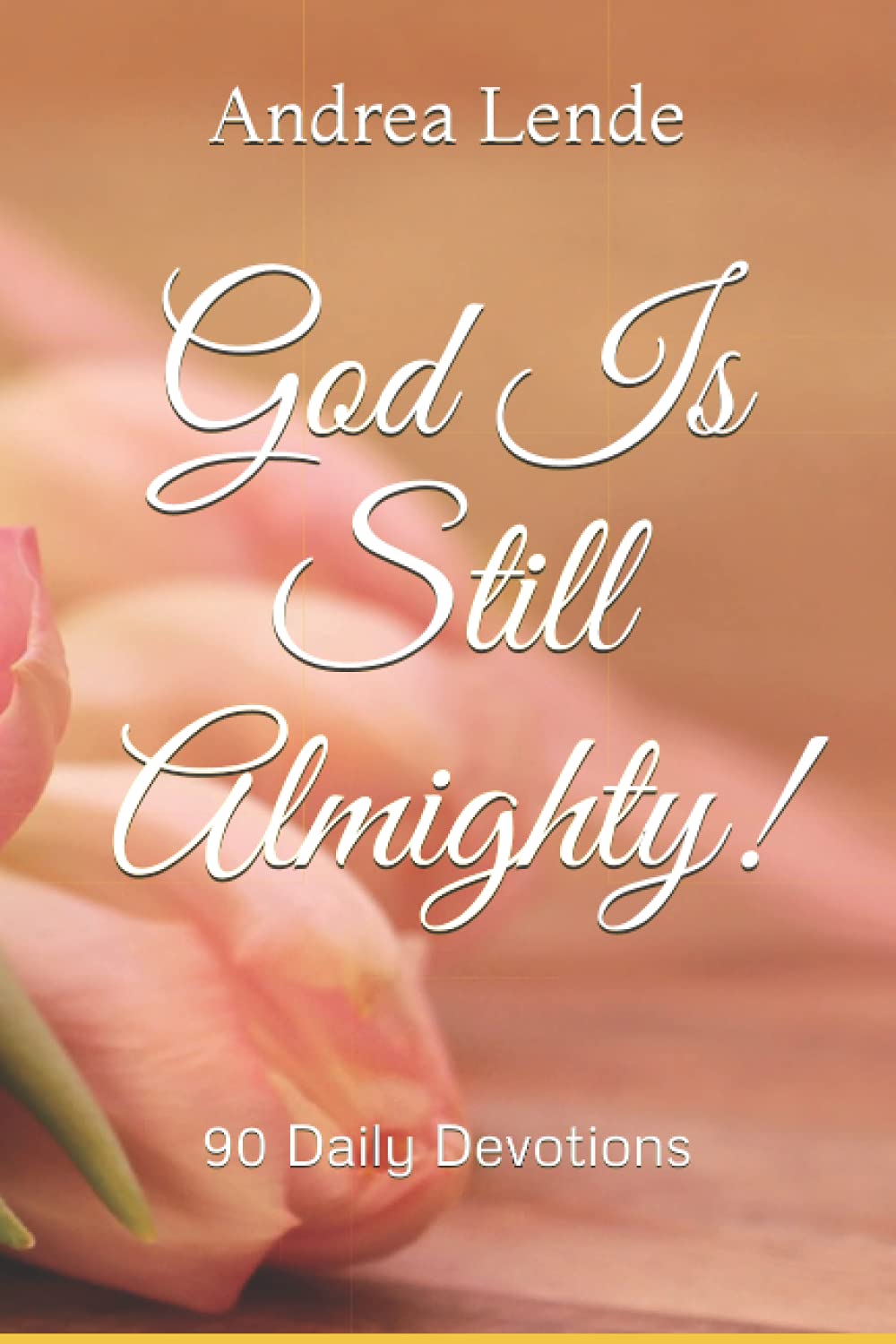 God Is Still Almighty!: 90 Daily Devotions