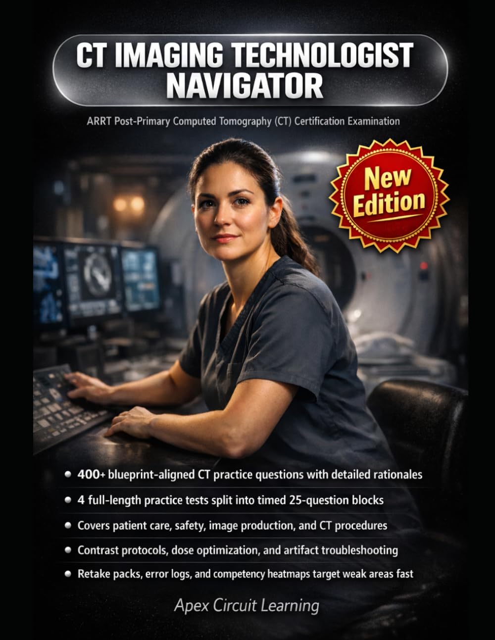 CT Imaging Technologist Navigator: ARRT Post-Primary CT Exam Mastery for Fast Protocol Decisions, Safe Contrast Use & Dose Control