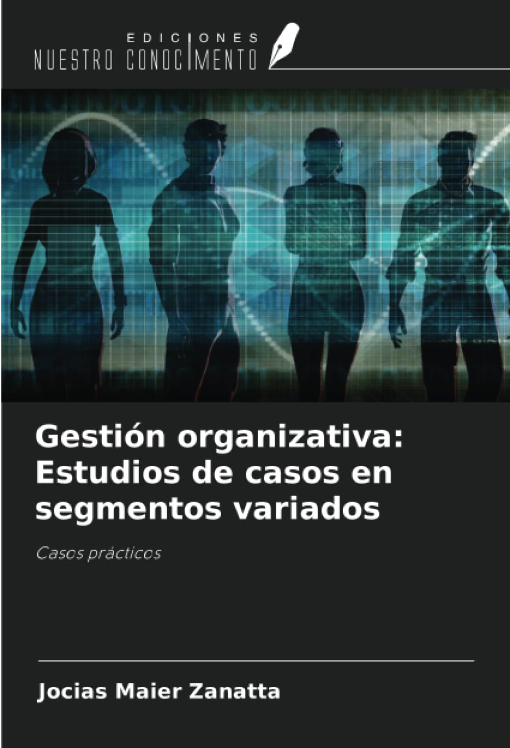 Gestión organizativa: Estudios de casos en segmentos variados: Casos prácticos