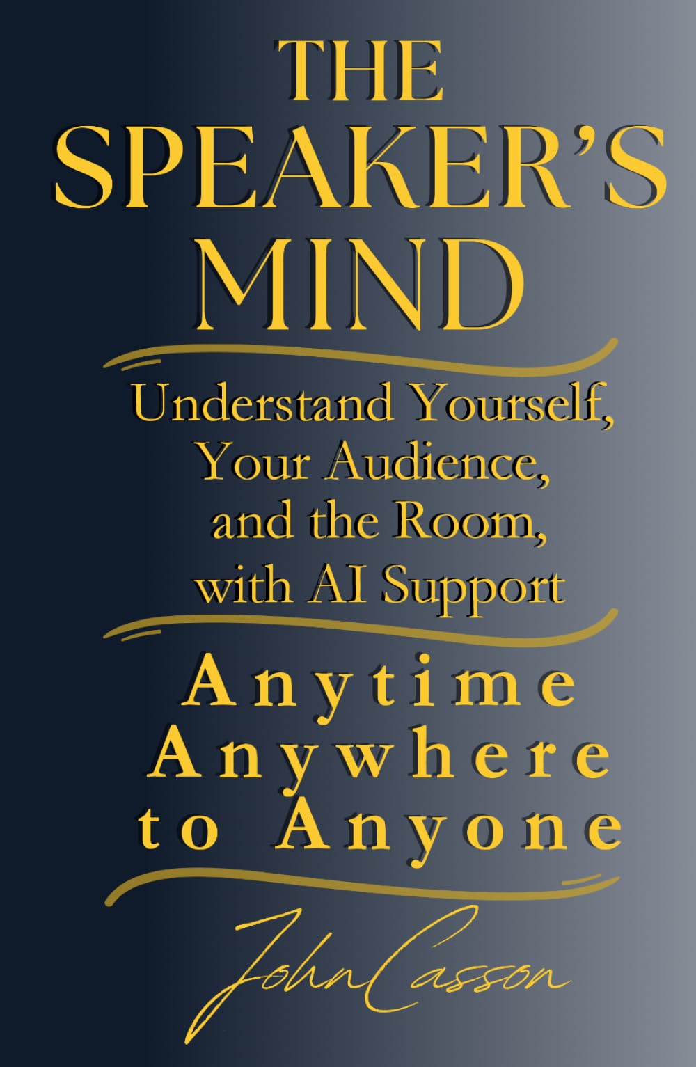 The Speaker’s Mind: Understand Yourself, Your Audience, and the Room, with AI Support (Anytime, Anywhere, to Anyone!)