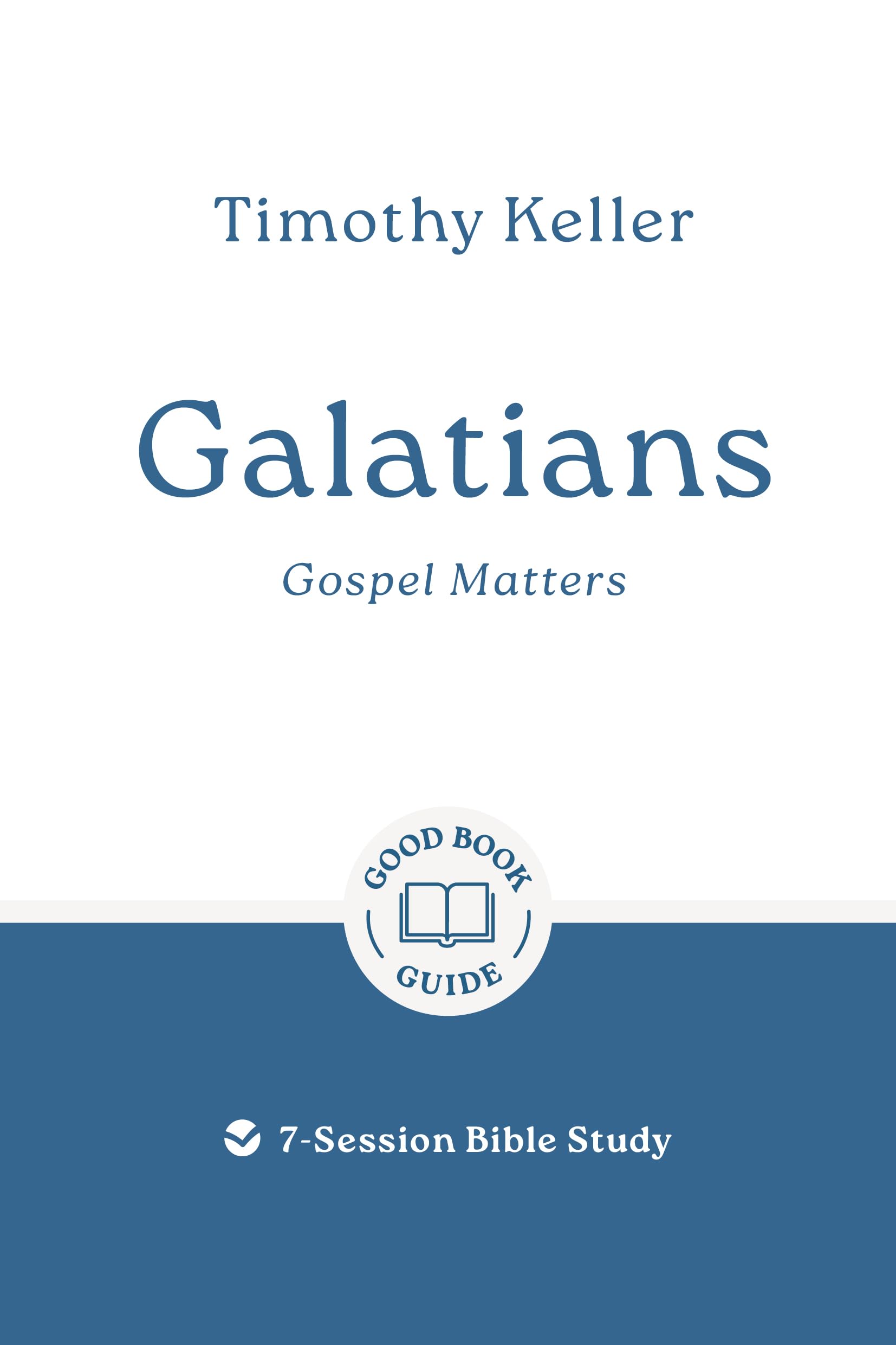 Galatians: Gospel Matters: 7-Session Bible Study (Easy-to-use Bible-study workbook with discussion questions and Leader’s Guide included, great for small groups) (Good Book Guides)