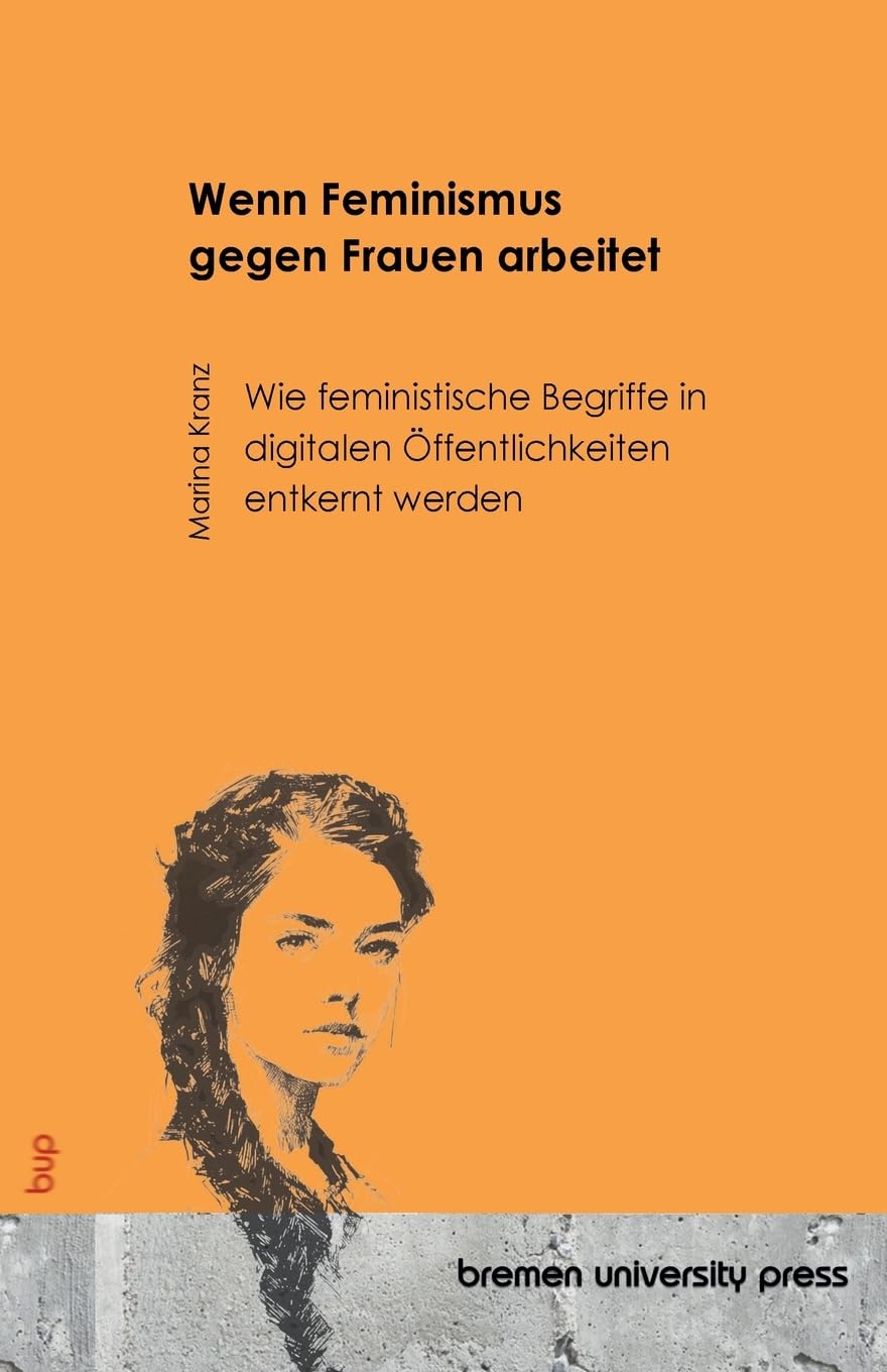 Wenn Feminismus gegen Frauen arbeitet: Wie feministische Begriffe in digitalen Öffentlichkeiten entkernt werden