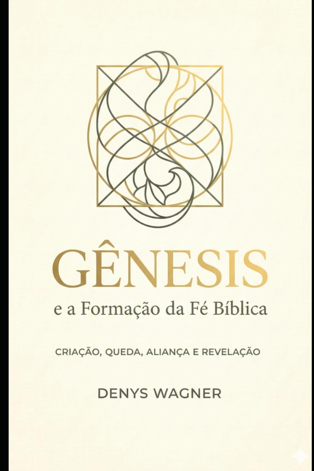 GÊNESIS E A FORMAÇÃO DA FÉ BÍBLICA: CRIACÃO. QUEDA, ALIANÇA E REVELAÇÃO
