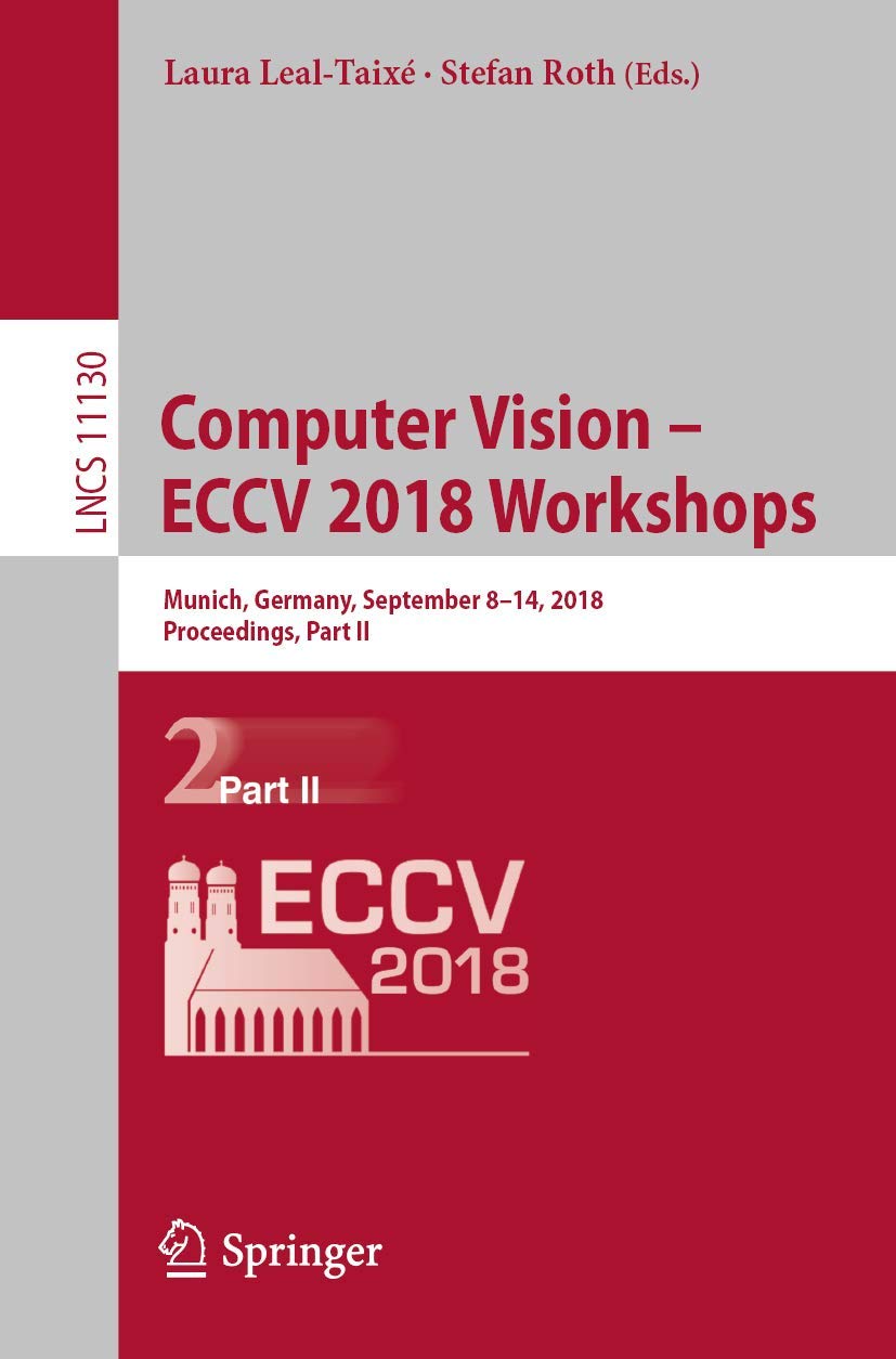 Computer Vision – ECCV 2018 Workshops: Munich, Germany, September 8-14, 2018, Proceedings, Part II: 11130 (Image Processing, Computer Vision, Pattern Recognition, and Graphics)