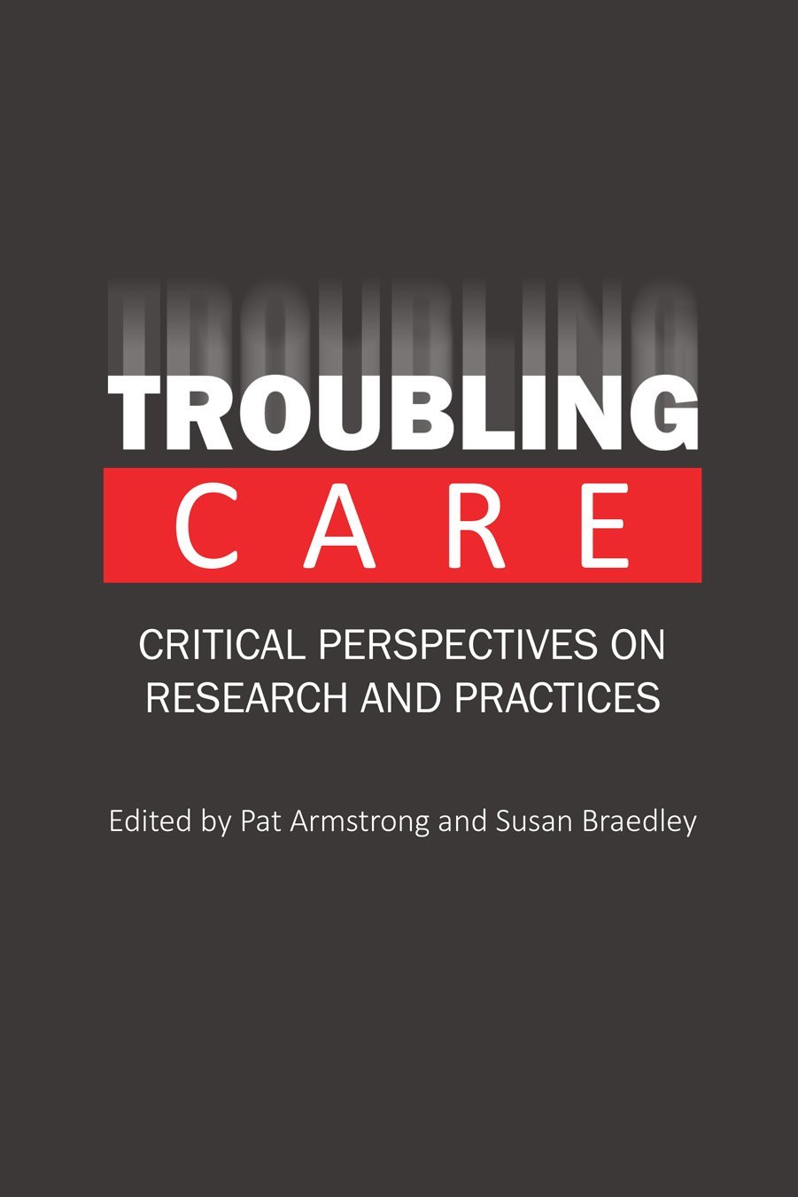 Troubling Care: Critical Perspectives on Research & Practices: Critical Perspectives on Research and Practices