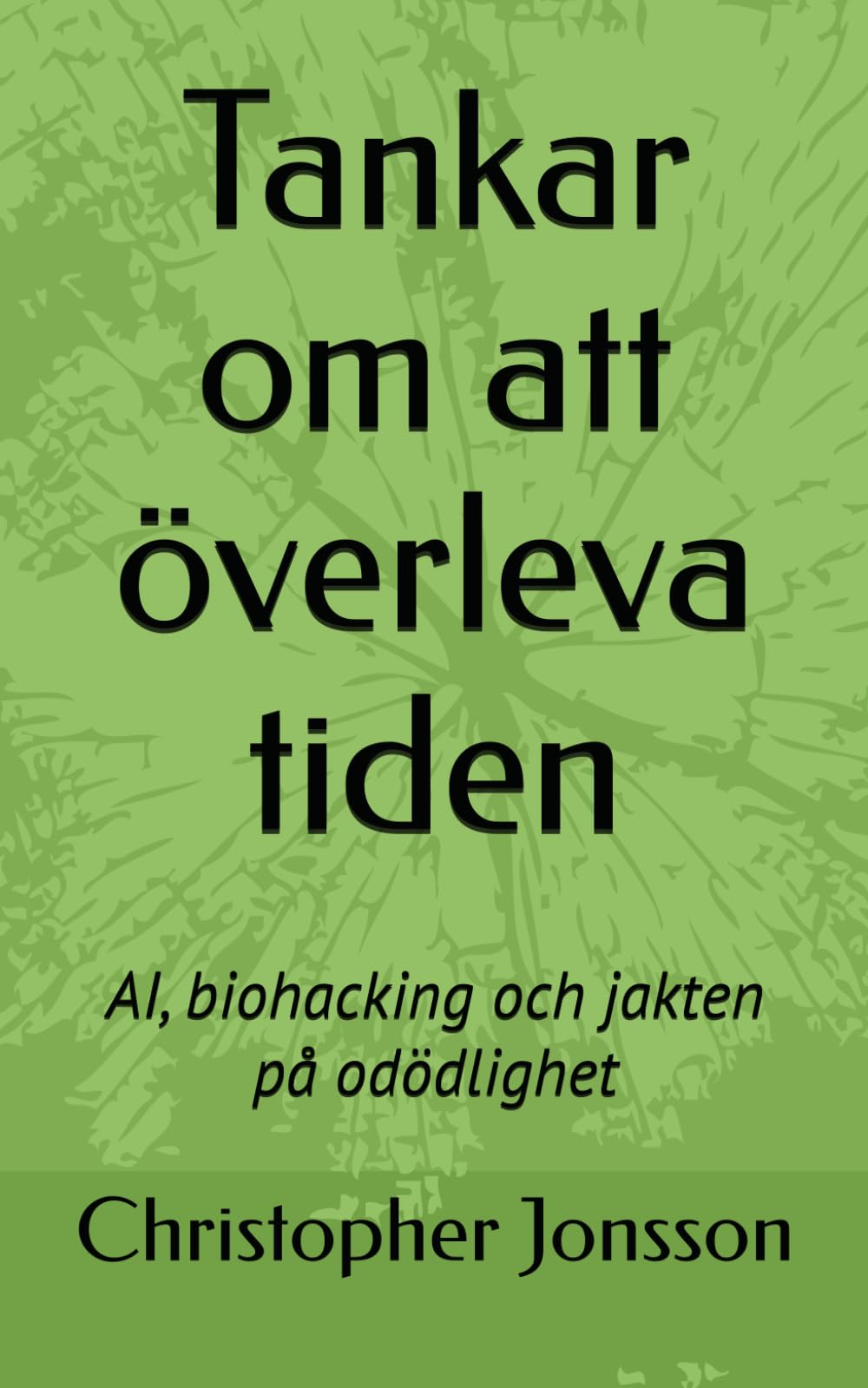 Tankar om att överleva tiden: AI, biohacking och jakten på odödlighet