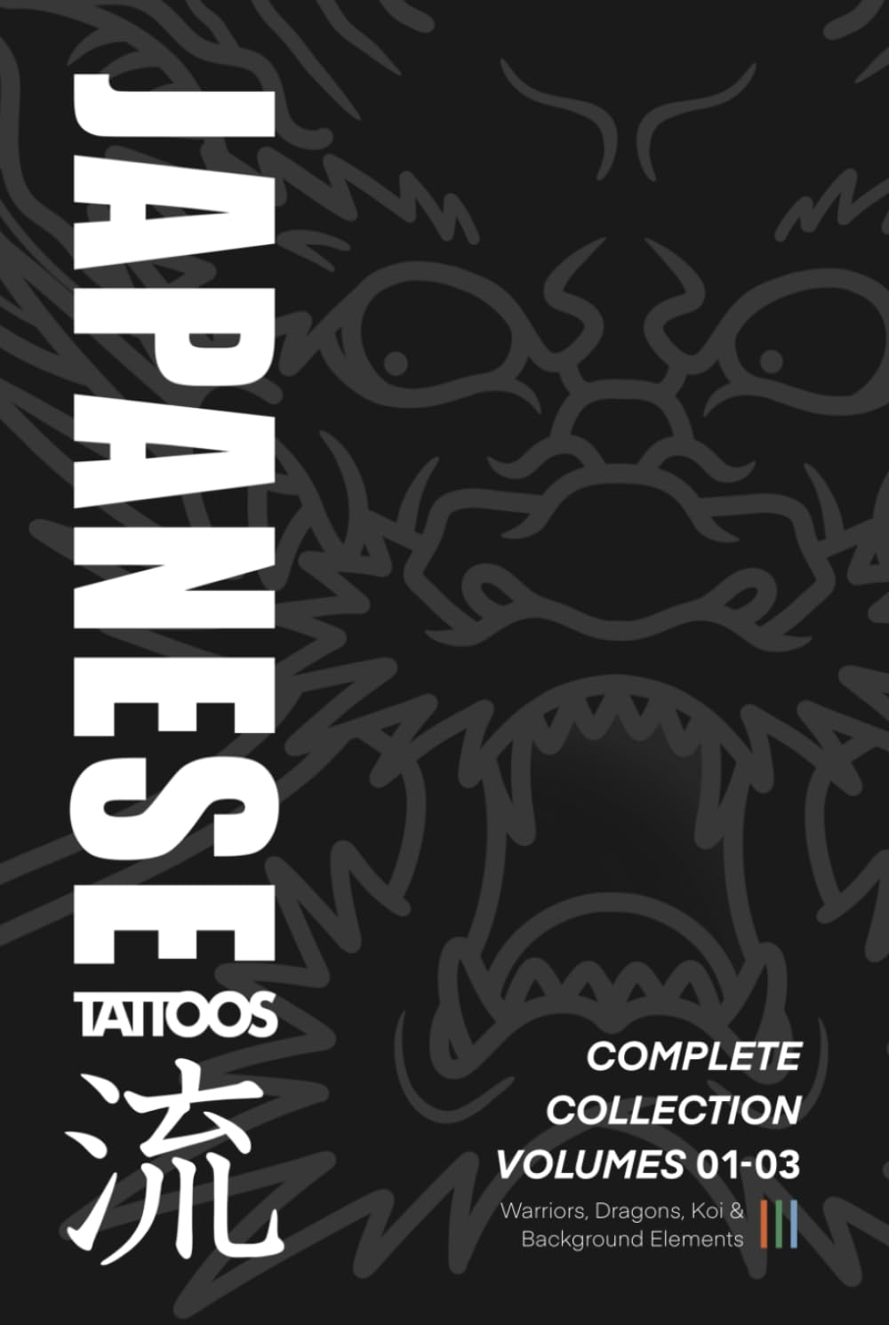 Japanese Tattoos: Complete Collection Volumes 01-03: How to Draw Warriors, Dragons, Koi & Background Elements (Japanese Tattoo Reference)