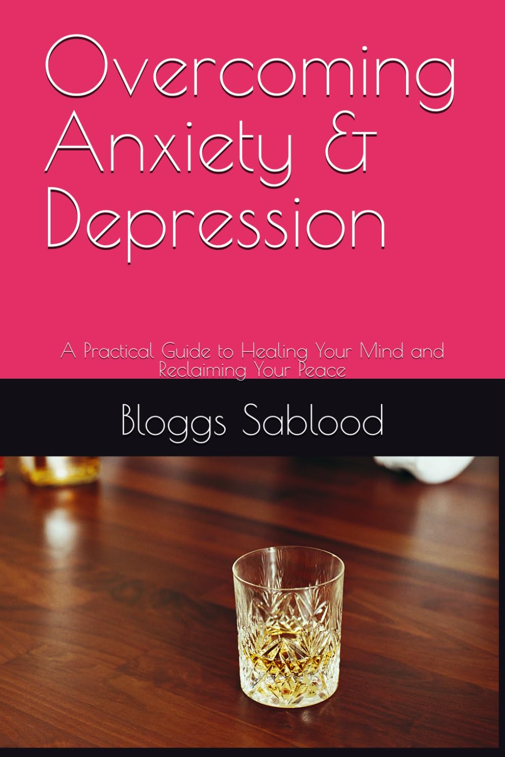 Overcoming Anxiety & Depression: A Practical Guide to Healing Your Mind and Reclaiming Your Peace