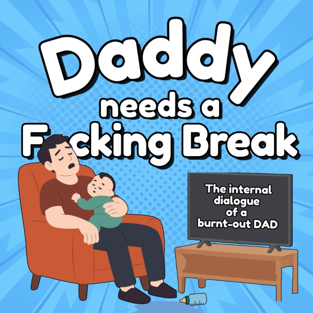 Daddy Needs A Fucking Break: The Internal Dialogue of A Burnt-Out Dad (Cancelled Children's Book for Adults) (Need A Break Series)