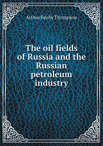 The oil fields of Russia and the Russian petrol... 551930775X Book Cover