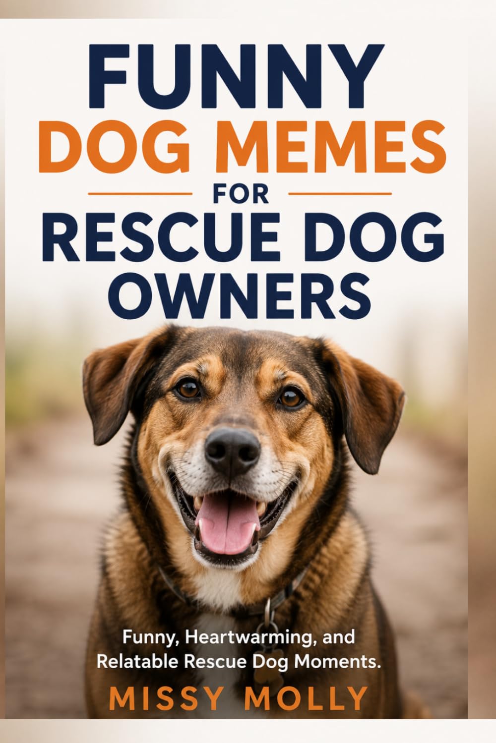Funny Dog Memes for Rescue Dog Owners: Funny, Heartwarming, and Relatable Rescue Dog Moments (The Laugh-A-Day Collection)